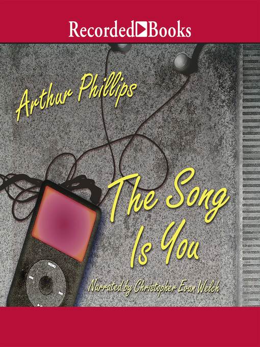 Title details for The Song Is You by Arthur Phillips - Available
